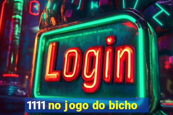 1111 no jogo do bicho